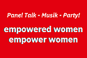 Titel der Veranstaltung: empowered women - empower women. Panel Talk, Musik und Party!